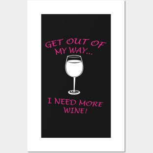 GET OUT OF MY WAY I NEED MORE WINE Posters and Art